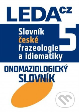 Kniha: Slovník české frazeologie a idiomatiky 5 (František Čermák). Leda, 2023 Kniha: Slovník české frazeologie a idiomatiky 5 (František Čermák). Leda, 2023