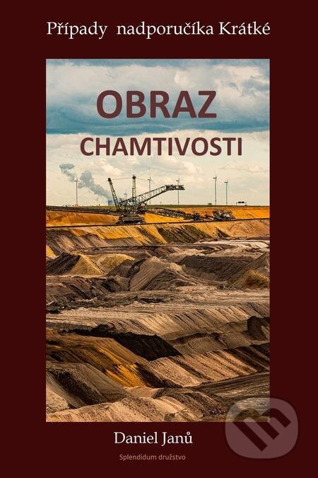E-kniha: Obraz chamtivosti (Daniel Janů). Splendidum družstvo E-kniha: Obraz chamtivosti (Daniel Janů). Splendidum družstvo