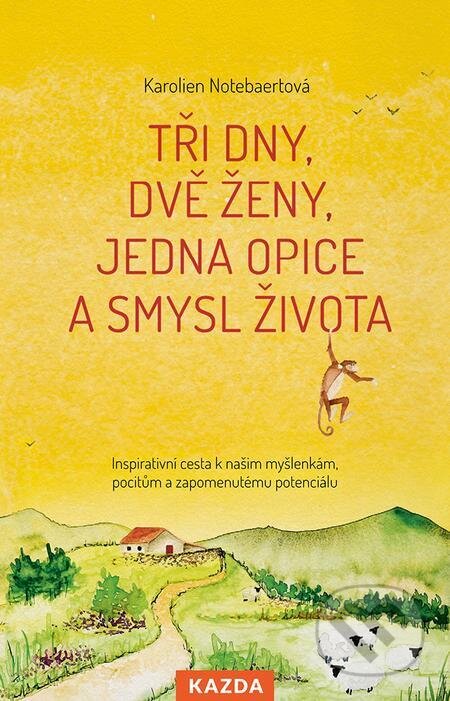 E-kniha: Tři dny, dvě ženy, jedna opice a smysl života (Karolien Notebaert). Nakladatelství KAZDA, 2023 E-kniha: Tři dny, dvě ženy, jedna opice a smysl života (Karolien Notebaert). Nakladatelství KAZDA, 2023