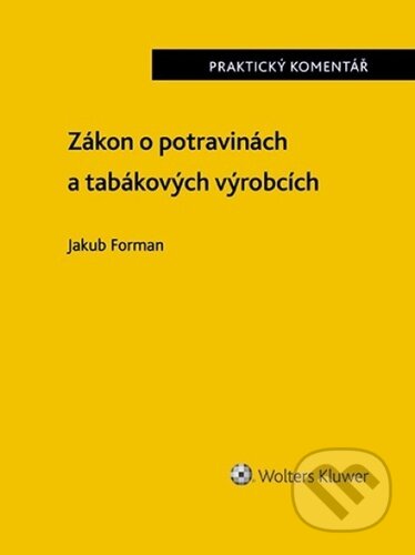 Kniha: Zákon o potravinách a tabákových výrobcích (Jakub Forman). Wolters Kluwer ČR, 2023 Kniha: Zákon o potravinách a tabákových výrobcích (Jakub Forman). Wolters Kluwer ČR, 2023