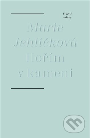 Kniha: Hořím v kameni (Marie Jehličková). Větrné mlýny, 2023 Kniha: Hořím v kameni (Marie Jehličková). Větrné mlýny, 2023