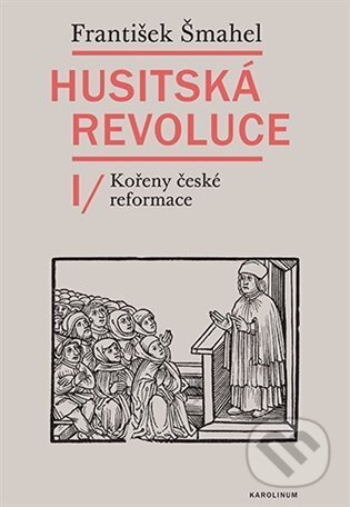 Kniha: Husitská revoluce I (František Šmahel). Karolinum, 2023 Kniha: Husitská revoluce I (František Šmahel). Karolinum, 2023