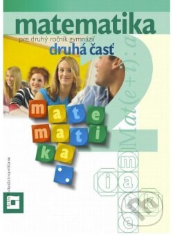 Kniha: Matematika pre 2. ročník gymnázií druhá časť (učebnica) (Zbyněk Kubáček a kolektív). Orbis Pictus Istropolitana Kniha: Matematika pre 2. ročník gymnázií druhá časť (učebnica) (Zbyněk Kubáček a kolektív). Orbis Pictus Istropolitana