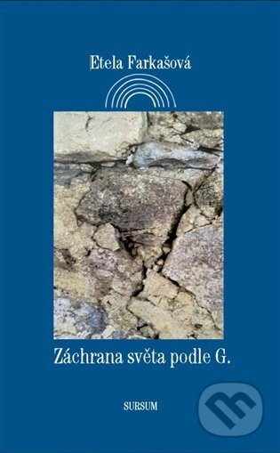 Kniha: Záchrana světa podle G. (Etela Farkašová). Sursum, 2023 Kniha: Záchrana světa podle G. (Etela Farkašová). Sursum, 2023