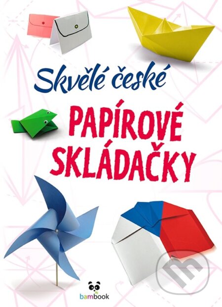 Kniha: Skvělé české papírové skládačky (Autorský kolektív). Bambook, 2023 Kniha: Skvělé české papírové skládačky (Autorský kolektív). Bambook, 2023