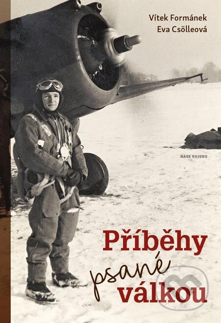 E-kniha: Příběhy psané válkou (Eva Csölleová a Vítek Formánek). Naše vojsko, 2022 E-kniha: Příběhy psané válkou (Eva Csölleová a Vítek Formánek). Naše vojsko, 2022