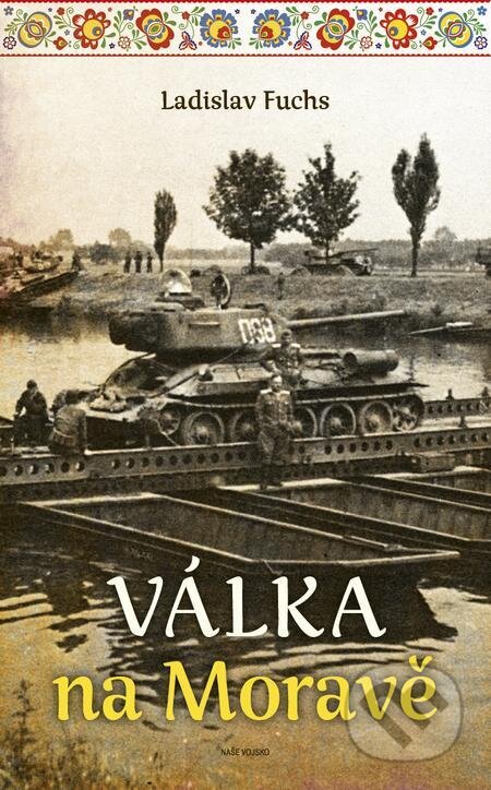 E-kniha: Válka na Moravě (Ladislav Fuchs). Naše vojsko, 2023 E-kniha: Válka na Moravě (Ladislav Fuchs). Naše vojsko, 2023