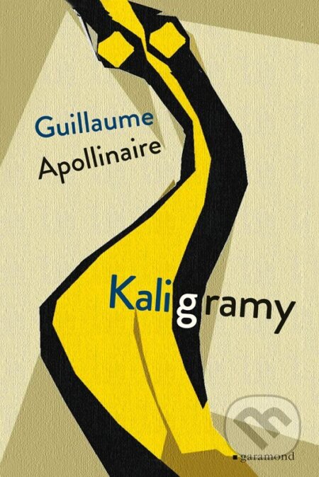 Kniha: Kaligramy (Guillaume Apollinaire). Garamond, 2023 Kniha: Kaligramy (Guillaume Apollinaire). Garamond, 2023