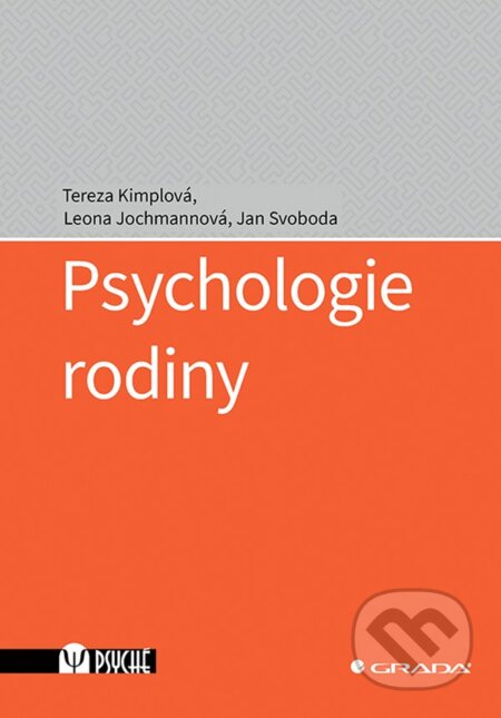 Kniha: Psychologie rodiny (Jan Svoboda, Leona Jochmannová a Tereza Kimplová). Grada, 2023 Kniha: Psychologie rodiny (Jan Svoboda, Leona Jochmannová a Tereza Kimplová). Grada, 2023
