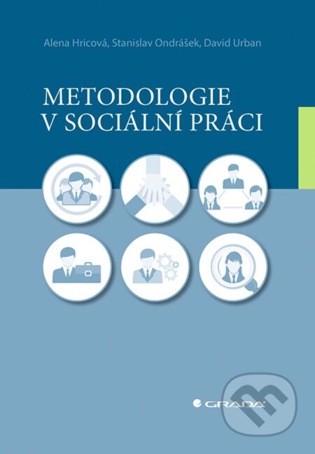 Kniha: Metodologie v sociální práci (Alena Hricová, David Urban a Stanislav Ondrášek). Grada, 2023 Kniha: Metodologie v sociální práci (Alena Hricová, David Urban a Stanislav Ondrášek). Grada, 2023