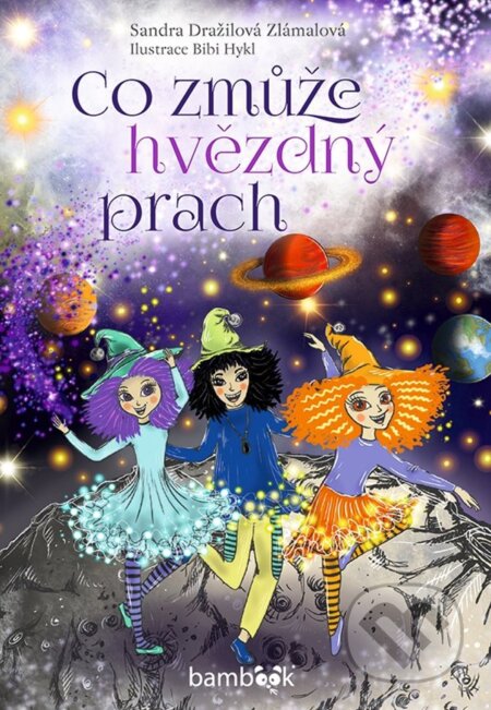 Kniha: Co zmůže hvězdný prach (Bibi Hykl a Sandra Zlámalová Dražilová). Bambook, 2023 Kniha: Co zmůže hvězdný prach (Bibi Hykl a Sandra Zlámalová Dražilová). Bambook, 2023