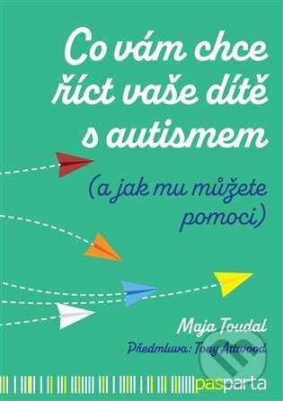 Kniha: Co vám chce říct vaše dítě s autismem (Maja Toudal). Pasparta, 2023 Kniha: Co vám chce říct vaše dítě s autismem (Maja Toudal). Pasparta, 2023
