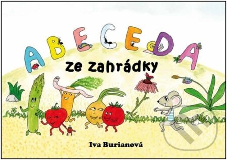 Kniha: Abeceda ze zahrádky (Iva Burianová). Klika, 2023 Kniha: Abeceda ze zahrádky (Iva Burianová). Klika, 2023