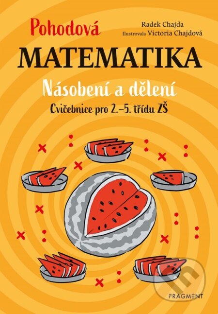 Kniha: Pohodová matematika - Násobení a dělení (Radek Chajda). Nakladatelství Fragment, 2023 Kniha: Pohodová matematika - Násobení a dělení (Radek Chajda). Nakladatelství Fragment, 2023