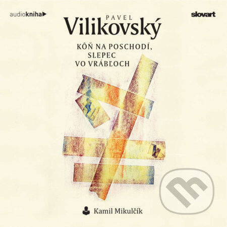 Audiokniha: Kôň na poschodí, slepec vo Vrábľoch (Pavel Vilikovský). 582, Slovart, 2023 Audiokniha: Kôň na poschodí, slepec vo Vrábľoch (Pavel Vilikovský). 582, Slovart, 2023
