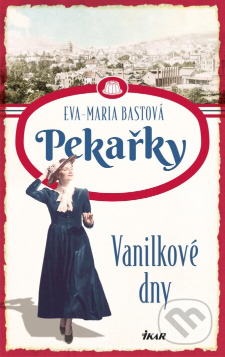 Kniha: Pekařky 1: Vanilkové dny (Eva-Maria Bast). Ikar CZ, 2023 Kniha: Pekařky 1: Vanilkové dny (Eva-Maria Bast). Ikar CZ, 2023
