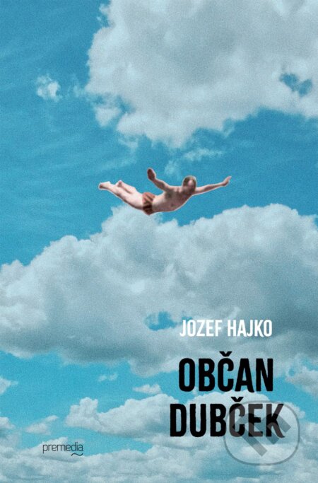 Kniha: Občan Dubček (Jozef Hajko). Premedia, 2023 Kniha: Občan Dubček (Jozef Hajko). Premedia, 2023