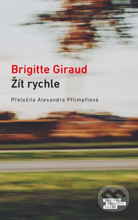 Kniha: Žít rychle (Brigitte Giraud). Odeon CZ, 2023 Kniha: Žít rychle (Brigitte Giraud). Odeon CZ, 2023