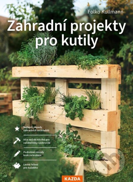 Kniha: Zahradní projekty pro kutily (Folko Kullmann). Nakladatelství KAZDA, 2023 Kniha: Zahradní projekty pro kutily (Folko Kullmann). Nakladatelství KAZDA, 2023