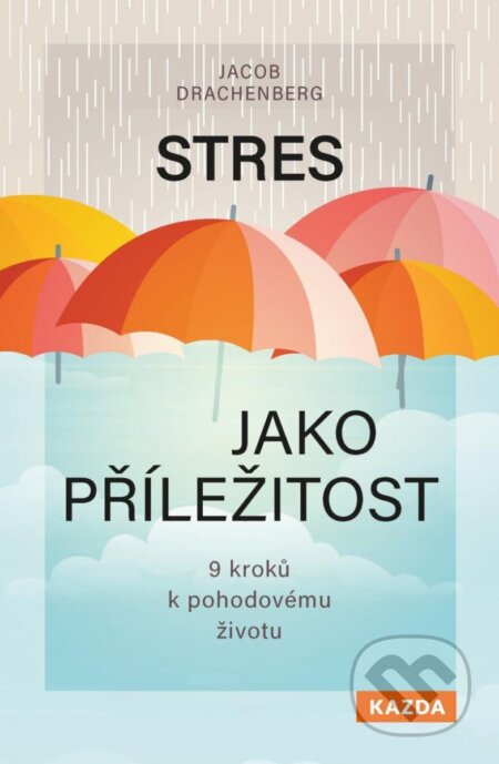 Kniha: Stres jako příležitost (Jacob Drachenberg). Nakladatelství KAZDA, 2023 Kniha: Stres jako příležitost (Jacob Drachenberg). Nakladatelství KAZDA, 2023