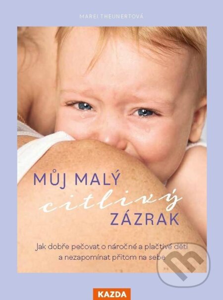 Kniha: Můj malý citlivý zázrak (Marei Theunert). Nakladatelství KAZDA, 2024 Kniha: Můj malý citlivý zázrak (Marei Theunert). Nakladatelství KAZDA, 2024