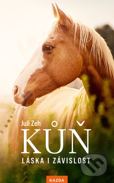 Kniha: Kůň (Juli Zeh). Nakladatelství KAZDA, 2023 Kniha: Kůň (Juli Zeh). Nakladatelství KAZDA, 2023