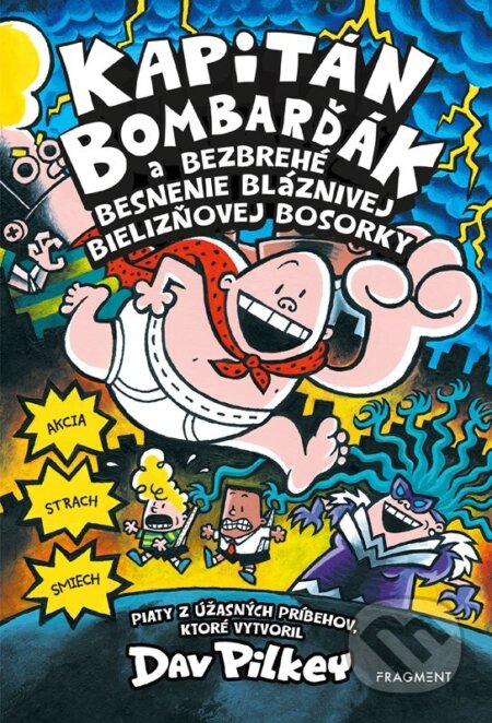 Kniha: Kapitán Bombarďák a bezbrehé besnenie bláznivej Bielizňovej (Dav Pilkey). Fragment, 2023 Kniha: Kapitán Bombarďák a bezbrehé besnenie bláznivej Bielizňovej (Dav Pilkey). Fragment, 2023