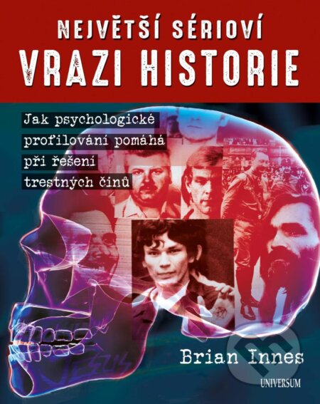 Kniha: Největší sérioví vrazi historie (Brian Innes). Universum, 2023 Kniha: Největší sérioví vrazi historie (Brian Innes). Universum, 2023