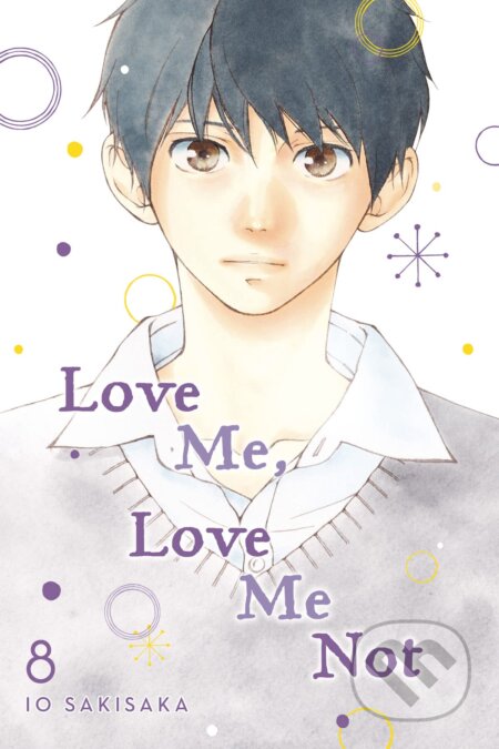 Kniha: Love Me, Love Me Not Volume 8 (lo Sakisaka). Viz Media, 2021 Kniha: Love Me, Love Me Not Volume 8 (lo Sakisaka). Viz Media, 2021