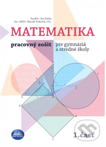 Kniha: Matematika 1 - Pracovný zošit pre gymnáziá a stredné školy (Ján Žabka a Zbyněk Kubáček). Mapa Slovakia, 2023 Kniha: Matematika 1 - Pracovný zošit pre gymnáziá a stredné školy (Ján Žabka a Zbyněk Kubáček). Mapa Slovakia, 2023