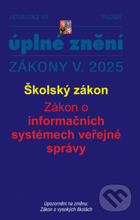 Aktualizace V/3 - Školský zákon, Zákon o informačních systémech (Poradce s.r.o.). Poradce s.r.o., 2025 Aktualizace V/3 - Školský zákon, Zákon o informačních systémech (Poradce s.r.o.). Poradce s.r.o., 2025