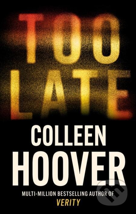 E-kniha: Too Late (Colleen Hoover). Little, Brown Book Group, 2023 E-kniha: Too Late (Colleen Hoover). Little, Brown Book Group, 2023