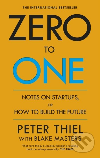 E-kniha: Zero to One (Blake Masters a Peter Thiel). Ebury Publishing, 2014 E-kniha: Zero to One (Blake Masters a Peter Thiel). Ebury Publishing, 2014