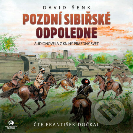 Audiokniha: Pozdní sibiřské odpoledne (David Šenk). Epocha, 2023 Audiokniha: Pozdní sibiřské odpoledne (David Šenk). Epocha, 2023