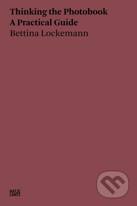 Kniha: Thinking the Photobook (Bettina Lockemann). Hatje Cantz, 2022 Kniha: Thinking the Photobook (Bettina Lockemann). Hatje Cantz, 2022