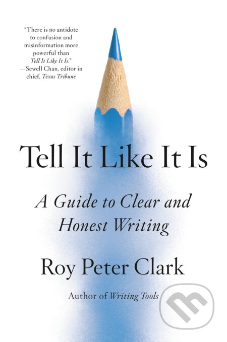 Kniha: Tell It Like It Is (Roy Peter Clark). Little, Brown, 2023 Kniha: Tell It Like It Is (Roy Peter Clark). Little, Brown, 2023