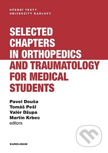 Kniha: Selected chapters in orthopedics and traumatology for medical students (Pavel Douša). Univerzita Karlova v Praze, 2023 Kniha: Selected chapters in orthopedics and traumatology for medical students (Pavel Douša). Univerzita Karlova v Praze, 2023