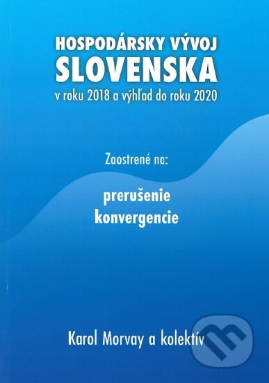 Kniha: Hospodársky vývoj Slovenska v roku 2018 a výhľad do roku 2020 (Karol Morvay). Ekonomický ústav Slovenskej akadémie vied, 2019 Kniha: Hospodársky vývoj Slovenska v roku 2018 a výhľad do roku 2020 (Karol Morvay). Ekonomický ústav Slovenskej akadémie vied, 2019