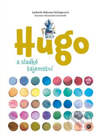 Kniha: Hugo a sladké tajemství (Ludmila Bakonyi Selingerová). Kosmas s.r.o.(HK), 2023 Kniha: Hugo a sladké tajemství (Ludmila Bakonyi Selingerová). Kosmas s.r.o.(HK), 2023