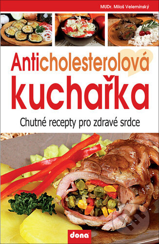 Kniha: Anticholesterolová kuchařka (Miloš Velemínský). Dona, 2023 Kniha: Anticholesterolová kuchařka (Miloš Velemínský). Dona, 2023