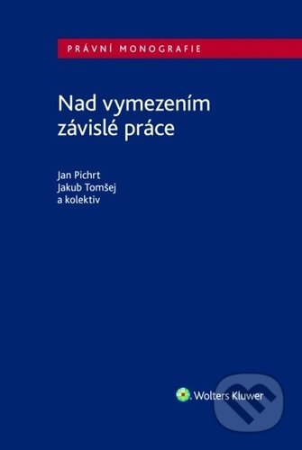 Kniha: Nad vymezením závislé práce (Jakub Tomšej a Jan Pichrt). Wolters Kluwer ČR, 2023 Kniha: Nad vymezením závislé práce (Jakub Tomšej a Jan Pichrt). Wolters Kluwer ČR, 2023