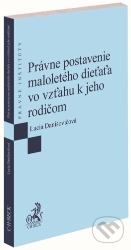 Kniha: Právne postavenie maloletého dieťaťa vo vzťahu k jeho rodičom (Lucia Danišovičová). C. H. Beck, 2023 Kniha: Právne postavenie maloletého dieťaťa vo vzťahu k jeho rodičom (Lucia Danišovičová). C. H. Beck, 2023