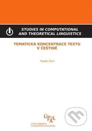 Kniha: Tematická koncentrace textu v češtině (Radek Čech). Ústav formální a aplikované lingvistiky, 2016 Kniha: Tematická koncentrace textu v češtině (Radek Čech). Ústav formální a aplikované lingvistiky, 2016