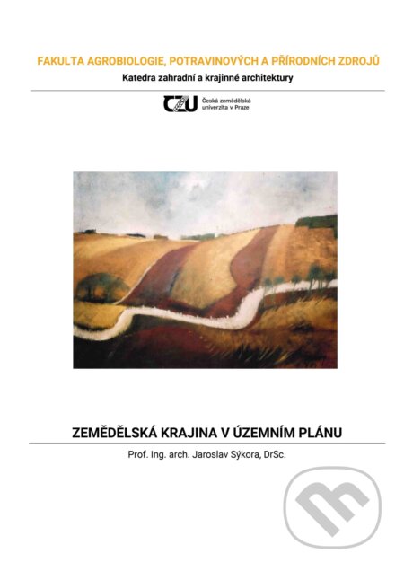 Kniha: Zemědělská krajina v územním plánu (Jaroslav Sýkora). Česká zemědělská univerzita v Praze, 2021 Kniha: Zemědělská krajina v územním plánu (Jaroslav Sýkora). Česká zemědělská univerzita v Praze, 2021