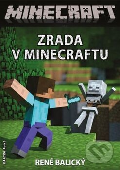 Kniha: Zrada v Minecraftu (René Balický). FANTOM Print, 2014 Kniha: Zrada v Minecraftu (René Balický). FANTOM Print, 2014