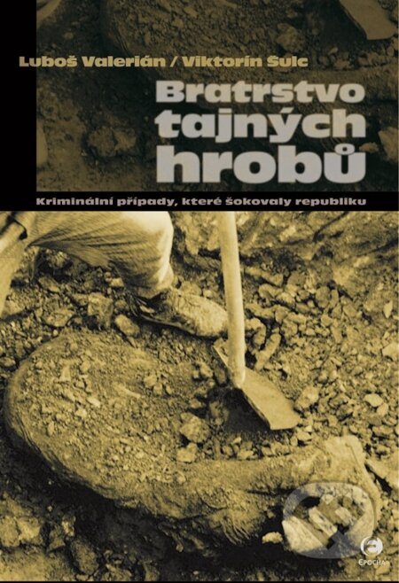 E-kniha: Bratrstvo tajných hrobů (Luboš Valerián a Viktorín Šulc). Epocha, 2012 E-kniha: Bratrstvo tajných hrobů (Luboš Valerián a Viktorín Šulc). Epocha, 2012