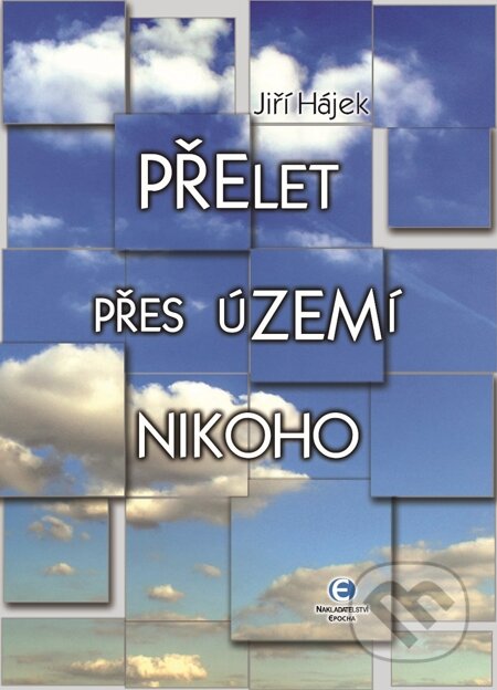 E-kniha: Přelet přes území nikoho (Jiří Hájek). Epocha, 2011 E-kniha: Přelet přes území nikoho (Jiří Hájek). Epocha, 2011