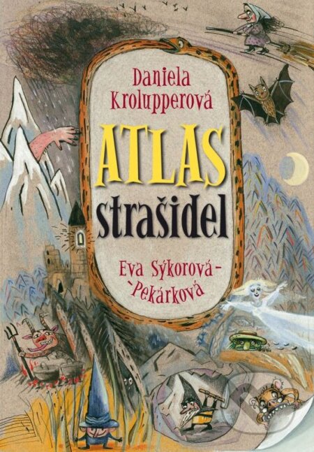 Kniha: Atlas strašidel (Daniela Krolupperová a Eva Sýkorová-Pekárková). Albatros CZ, 2015 Kniha: Atlas strašidel (Daniela Krolupperová a Eva Sýkorová-Pekárková). Albatros CZ, 2015