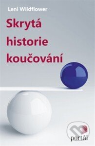 Kniha: Skrytá historie koučování (Leni Wildflower). Portál, 2015 Kniha: Skrytá historie koučování (Leni Wildflower). Portál, 2015