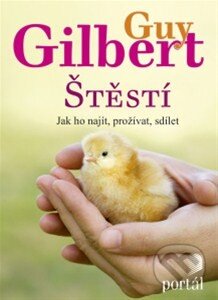 Kniha: Štěstí (Guy Gilbert). Portál, 2015 Kniha: Štěstí (Guy Gilbert). Portál, 2015